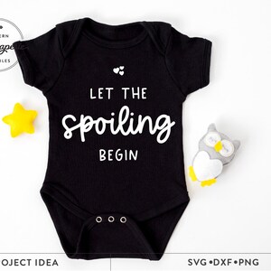Let the Spoiling Begin SVG, baby svg, newborn svg, baby saying svg, grandparents svg, baby onesie saying svg, baby bodysuit svg, nursery svg