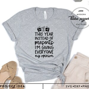 This year instead of presents i&#39;m giving everyone my opinion SVG, Funny Christmas svg, Funny Christmas shirt, Funny Holiday Saying, gift svg