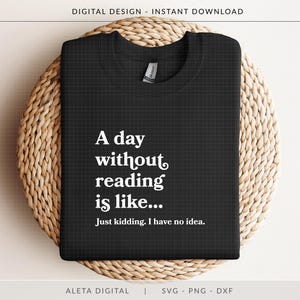 Un jour sans lire SVG, chemise d'amateur de livres svg, cadeau pour les amateurs de livres, chemise de bibliothécaire, chemise de bibliothèque, chemise de club de lecture, citation de lecture amusante