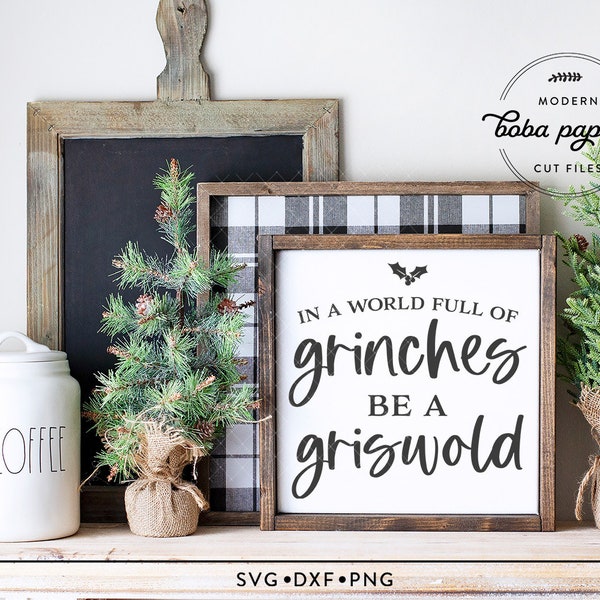 In a World Full of Grinches Be A Griswold SVG, Christmas Vacation svg, Christmas Movie Svg, Farmhouse Christmas Sign svg, Funny Christmas