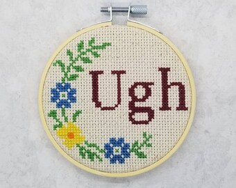 Ugh - Finished Cross Stitch - 4 inch wooden hoop - Funny Sarcastic Handmade Cross Stitch - Gift for birthday, him, her - Wall Art Decoration