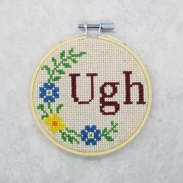 Ugh - Finished Cross Stitch - 4 inch wooden hoop - Funny Sarcastic Handmade Cross Stitch - Gift for birthday, him, her - Wall Art Decoration