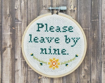 Please Leave By Nine - Finished Cross Stitch - 4 inch wooden hoop - Funny Cross Stitch - Needlepoint - House Warming Gift - Party Decoration