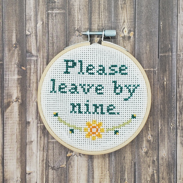 Please Leave By nine - Finished Cross Stitch - 4 inch wooden hoop - Funny Cross Stitch - Needlepoint - House Warming Gift - Party Decoration