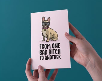 From One Bad Bitch To Another - Frenchie - Birthday/Valentines/Anniversary/Mother's Day Greeting Card - Free UK Shipping