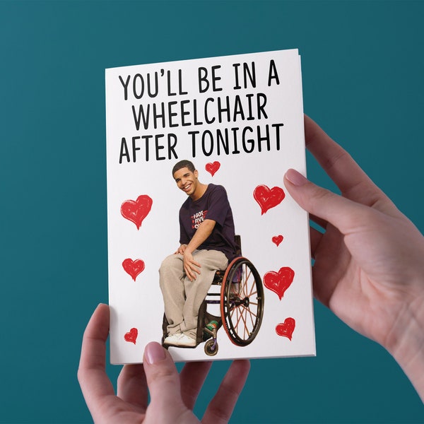 You'll Be In A Wheelchair After Tonight - Valentine's Day/Birthday/Anniversary Greeting Card - Free UK Shipping