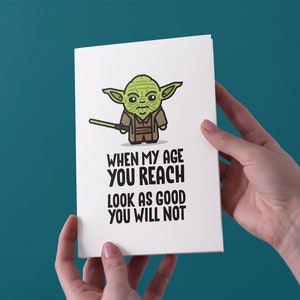 When My Age You Reach, Look As Good You Will Not - Birthday Greeting Card - Free UK Shipping