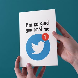 I'm So Glad You DM'd Me - Twitter Anniversary/Valentines Card - Free UK Shipping