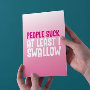 People Suck, Au moins j’avale - Anniversaire/Valentines/Birthday Greeting Card - Livraison gratuite au Royaume-Uni