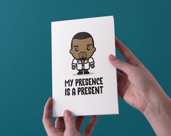 My Presence Is A Present - Kanye West Birthday Greeting Card - Free UK Shipping