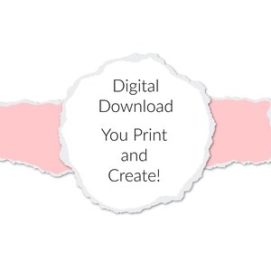 May include: A white torn paper circle with the text "Digital Download You Print and Create!" on a white background with a pink torn paper strip on either side of the circle.