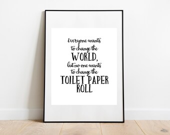 Todo el mundo quiere cambiar el mundo, pero nadie quiere cambiar el rollo de papel higiénico, descarga instantánea, 8x10, impresión digital