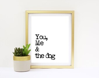 You Me and the Dog Digital Download, 8x10 Signo imprimible, Regalo de bienvenida, Descarga instantánea