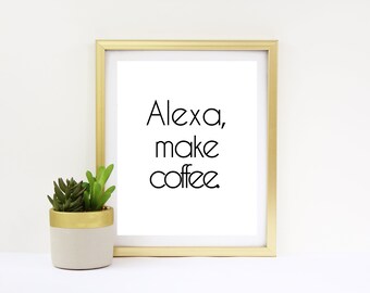 Alexa Make Coffee, 16x20, 8x10, Digital Printable, Humorous Home Decor, Alexa Framable, Descarga Instantánea