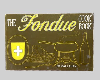 The Fondue Cookbook, Ed Callahan, Nitty Gritty Cookbooks 1970s SC