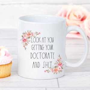 Phd Graduation Gift, Doctorate Mug, Doctorate Degree Gift, Graduation Mug, Look At You Getting Doctorate, Sarcastic Mug