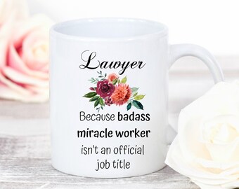 Lawyer Mug, Lawyer Gift, Gift for Her, Boss Lady Mug, Gift for Girl Boss, Because Badass Miracle Worker Isn't An Official Job Title