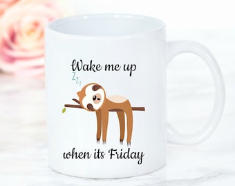 Cute Sloth Mug, Sloth Gift For Her, Wake Me Up When Its Friday, Gift for Coworker or Girlfriend, Gift for Self