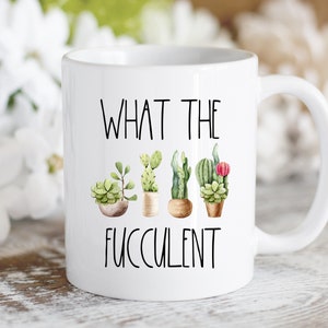 Succulent Mug, What The Fucculent Mug, Funny Mug, Gift For Plant Lovers, Gardening Mug, Plant Mug, Best Friend Gift, Cactus Mug