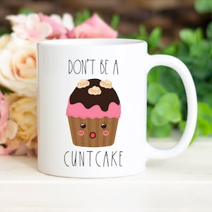 Funny Sarcasm Mug, Inappropriate Mug, Mature Gift, Rude Mug, Best Friend Gift, Insult Mug, Don&#39;t Be a Cuntcake