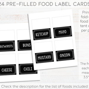 May include: Printable food label tent cards with 24 pre-filled labels. The labels include Bratwurst, Buns, Ketchup, Mayo, Mustard, Onion, Cheese, and Chili. Each card measures 3.5 inches by 2 inches.