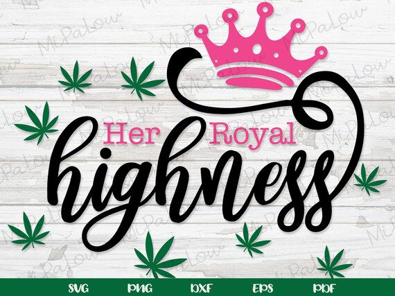 Download Her Royal Highness Weed Svg Marijuana Svg Marijuana Etsy
