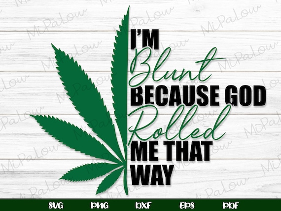 Download I'm blunt because god rolled me that way SVG Marijuana | Etsy