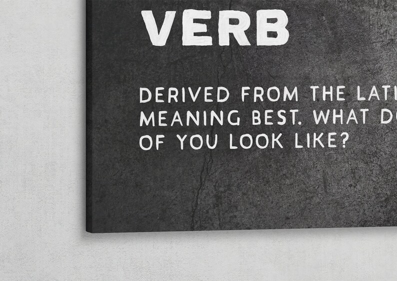 May include: Black and white typography on a gray textured background. The text reads "VERB DERIVED FROM THE LATIN MEANING BEST. WHAT DO YOU LOOK LIKE?"