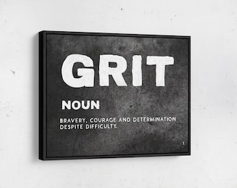 May include: Black and white canvas print with the word "GRIT" in large white letters. The word "NOUN" is below the word "GRIT" and the definition is "BRAVERY, COURAGE AND DETERMINATION DESPITE DIFFICULTY."