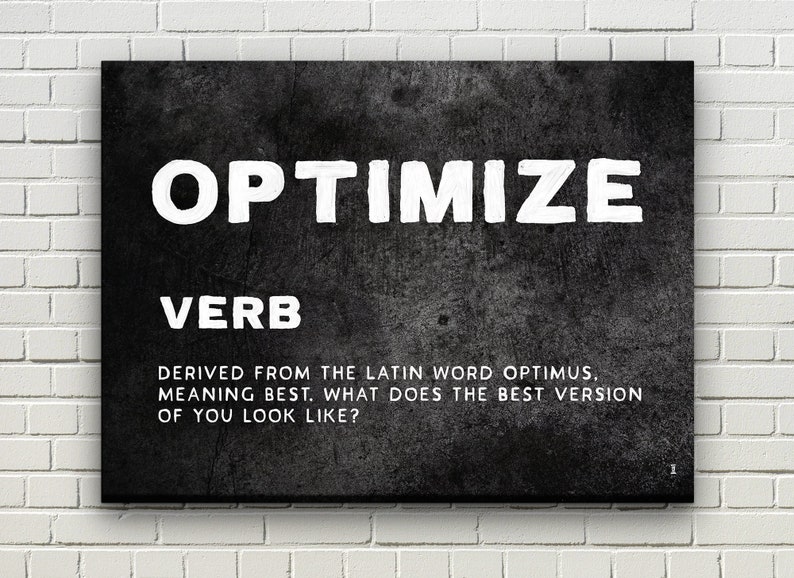 May include: Black and white graphic on a textured background with the word "OPTIMIZE" in large white letters. The text below reads "VERB" and "DERIVED FROM THE LATIN WORD OPTIMUS, MEANING BEST. WHAT DOES THE BEST VERSION OF YOU LOOK LIKE?"