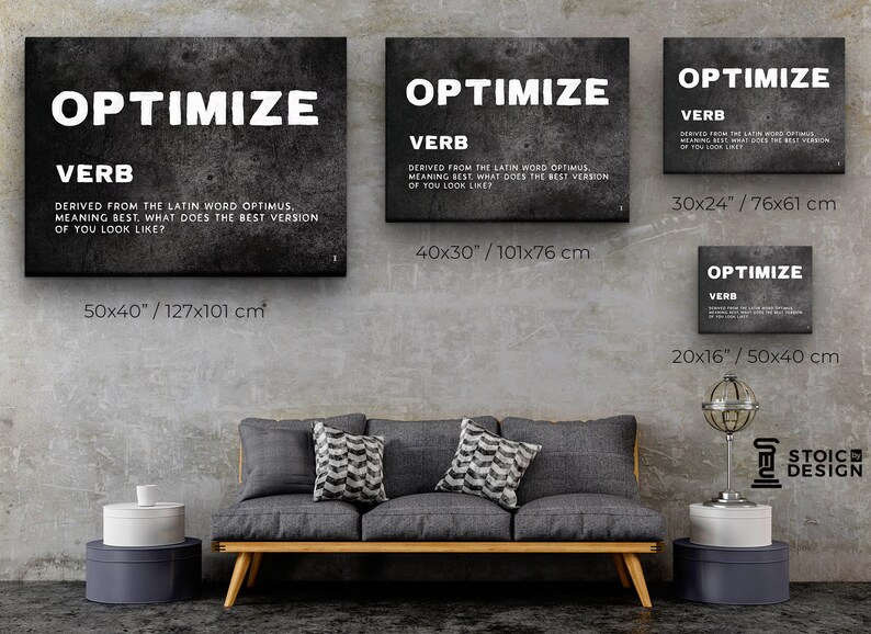 May include: Four black and white canvas prints with the word "OPTIMIZE" in large white letters. The word "VERB" is below the word "OPTIMIZE" in smaller white letters. The text below the word "VERB" explains the meaning of the word "OPTIMIZE". The prints are displayed on a gray wall with a gray couch in front of them. The prints are available in four different sizes: 50x40 inches, 40x30 inches, 30x24 inches, and 20x16 inches.