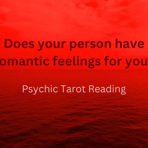 Does Your Person Have Romantic Feelings For You? Psychic Tarot Reading