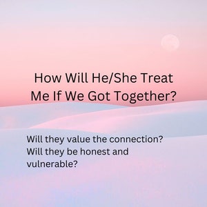 How Will He/She Treat Me If We Got Into a Relationship? Psychic Tarot Love Reading