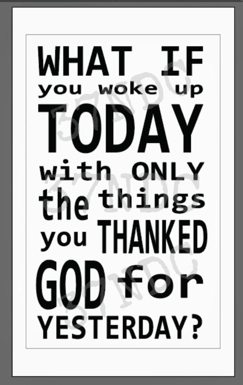 What if you woke up today with only the things you thanked God for yesterday SVG file image 1