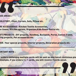 May include: A white text box with black borders and a black double quotation mark on each side. The text box contains information about the usage areas and important note for the fabric. The text reads: "USAGE AREAS: UPHOLSTERY: Chair, Curtain, Sofa, Pillow etc. HOME ACCESSORIES: Kitchen Textile Accessories, Table linens, Kitchen aprons, Organizer, Kids Room Textile etc. CRAFT PROJECTS: DIY projects, Handbag, Backpack, Purse, Canvas frame, Sewing projects, Pet accessories etc. OTHER: Your special projects, Interior projects, Decoration projects etc. IMPORTANT NOTE: Your orders containing multiple yards will be sent as one/uncut continuous piece... For example, if you orders 3 x 1 yards, you will receive 3 yards uncut."