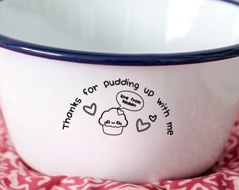 Thanks for pudding up with me - Engraved Enamel Dessert Bowl