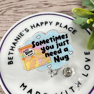 Sometimes you just need a nug, mental health retractable badge reel, chicken nuggets badge holder, nurse acrylic ID holder, teacher gifts