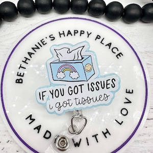 Got issues I got tissues badge reel, mental health badge holder, mental health gifts, nurse badge clip, medical ID holder for nurse