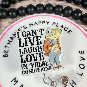 I can&#39;t live laugh love in these conditions badge reel, funny frog badge holder, retractable nurse ID holder, acrylic topper, frog gifts