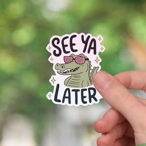 See ya later sticker, alligator sticker, trendy sticker, alligator gifts, funny sarcastic sticker, waterproof sticker for laptops and more
