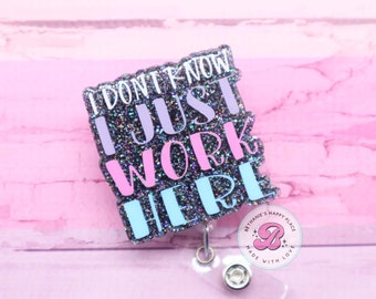 I don&#39;t know, I just work here - funny badge reel - funny badge reel for her - clerk badge reel - glitter acrylic badge holder - badge clip