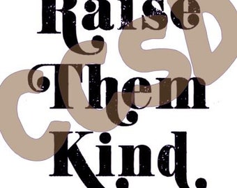 Raise Them Kind SVG PNG JPEG Mock Up Included