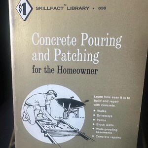 May include: A vintage book titled "Concrete Pouring and Patching for the Homeowner." The cover features a drawing of a person working with concrete, a wheelbarrow, and a list of concrete projects. The book is part of the Skillfact Library.