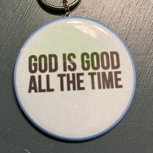God is Good all the time Keychain, keychain, Faith keychain, God is good