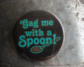 Gag Me With A Spoon Button, Gag Me Magnet, Button, Magnet, Keychain, Gag Me With A Spoon