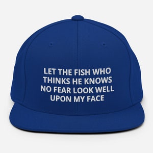 Let The Fish Who Thinks He Knows No Fear Look Well Upon My Face - Embroidered Snapback Hat Gift For Fishing Lovers, Snapback Fishing Lovers