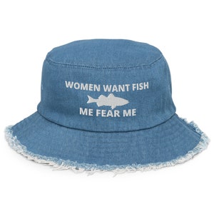 Women Want Fish, Me Fear Me, Embroidered Distressed Denim Bucket Hat, Funny Fishing Lovers Gift, Meme Hat Funny Gift