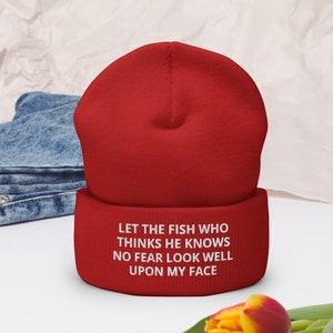Let The Fish Who Thinks He Knows No Fear Look Well Upon My Face - Embroidered Cuffed Beanie For Fishing Lovers Cuffed Beanie Hat Gift