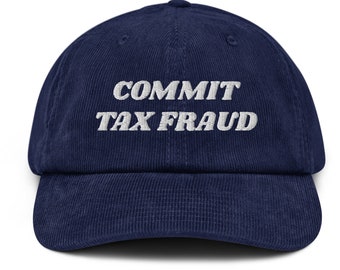 Commit Tax Fraud Hat, Funny Finance Cpa Hat, Tax Season Gift Hat, CPA Gift Hat, Meme IRS Funny Gift Hat, Embroidered Corduroy Hat Cap