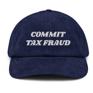 Commit Tax Fraud Hat, Funny Finance Cpa Hat, Tax Season Gift Hat, CPA Gift Hat, Meme IRS Funny Gift Hat, Embroidered Corduroy Hat Cap Oxford Navy